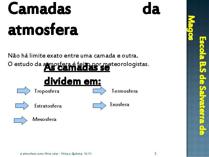 da Não há limite exato entre uma camada e outra. O estudo da atmosfera