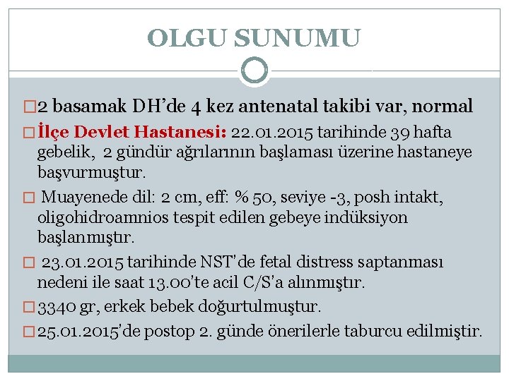 OLGU SUNUMU � 2 basamak DH’de 4 kez antenatal takibi var, normal � İlçe