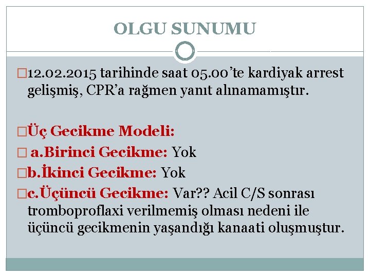 OLGU SUNUMU � 12. 02. 2015 tarihinde saat 05. 00’te kardiyak arrest gelişmiş, CPR’a