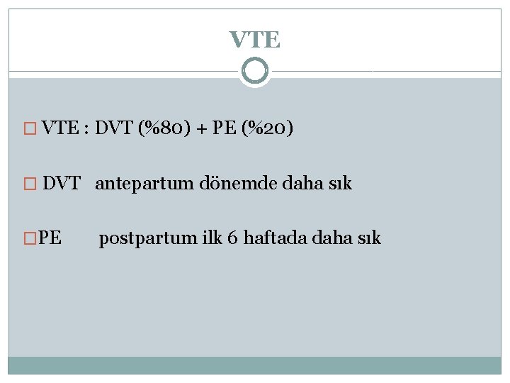 VTE � VTE : DVT (%80) + PE (%20) � DVT antepartum dönemde daha