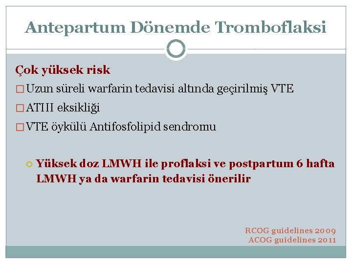 Antepartum Dönemde Tromboflaksi Çok yüksek risk � Uzun süreli warfarin tedavisi altında geçirilmiş VTE