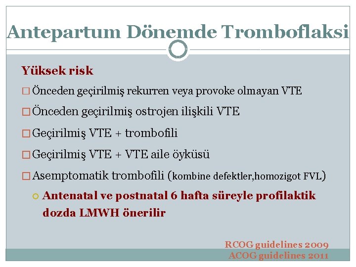 Antepartum Dönemde Tromboflaksi Yüksek risk � Önceden geçirilmiş rekurren veya provoke olmayan VTE �