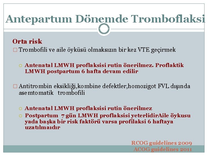 Antepartum Dönemde Tromboflaksi Orta risk � Trombofili ve aile öyküsü olmaksızın bir kez VTE