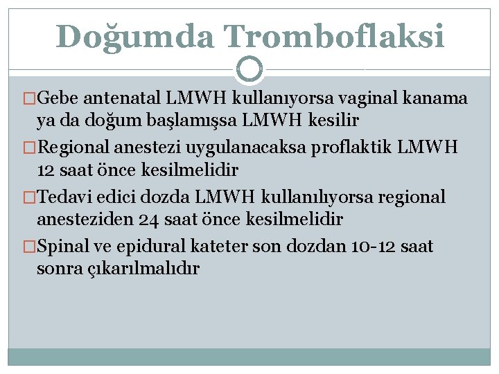 Doğumda Tromboflaksi �Gebe antenatal LMWH kullanıyorsa vaginal kanama ya da doğum başlamışsa LMWH kesilir