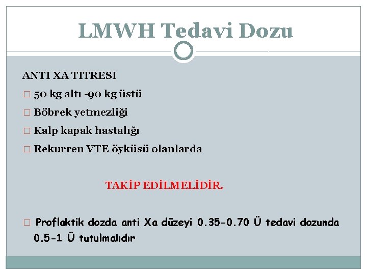 LMWH Tedavi Dozu ANTI XA TITRESI � 50 kg altı -90 kg üstü �