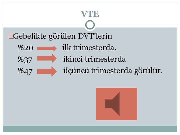 VTE �Gebelikte görülen DVT’lerin %20 %37 %47 ilk trimesterda, ikinci trimesterda üçüncü trimesterda görülür.
