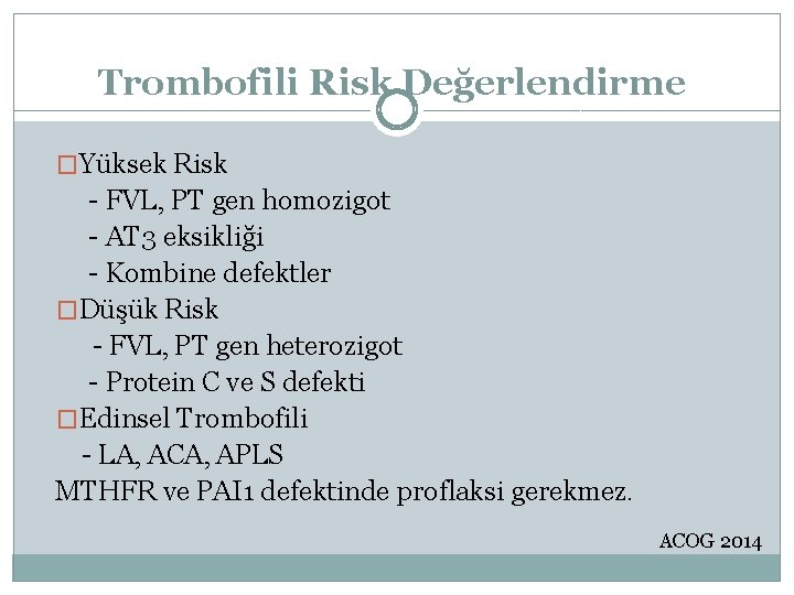 Trombofili Risk Değerlendirme �Yüksek Risk - FVL, PT gen homozigot - AT 3 eksikliği