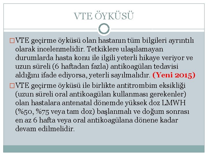 VTE ÖYKÜSÜ �VTE geçirme öyküsü olan hastanın tüm bilgileri ayrıntılı olarak incelenmelidir. Tetkiklere ulaşılamayan