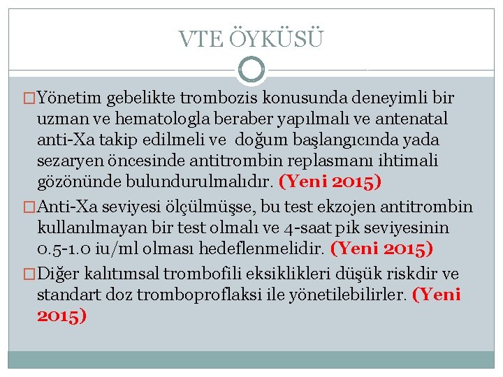 VTE ÖYKÜSÜ �Yönetim gebelikte trombozis konusunda deneyimli bir uzman ve hematologla beraber yapılmalı ve