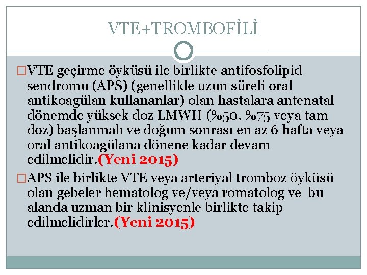 VTE+TROMBOFİLİ �VTE geçirme öyküsü ile birlikte antifosfolipid sendromu (APS) (genellikle uzun süreli oral antikoagülan