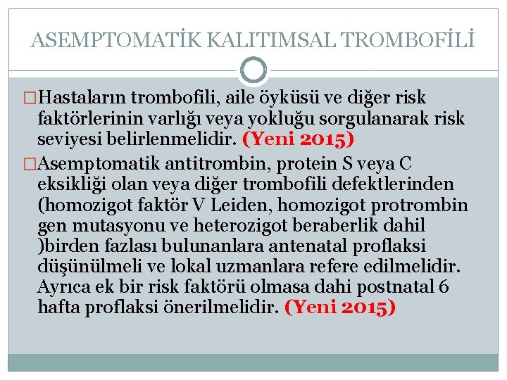 ASEMPTOMATİK KALITIMSAL TROMBOFİLİ �Hastaların trombofili, aile öyküsü ve diğer risk faktörlerinin varlığı veya yokluğu