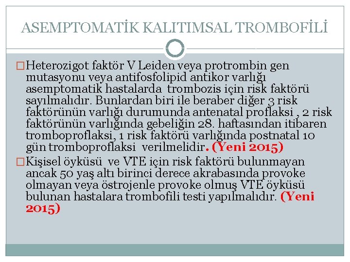 ASEMPTOMATİK KALITIMSAL TROMBOFİLİ �Heterozigot faktör V Leiden veya protrombin gen mutasyonu veya antifosfolipid antikor