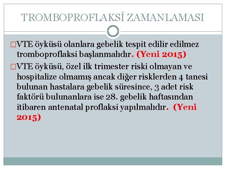 TROMBOPROFLAKSİ ZAMANLAMASI �VTE öyküsü olanlara gebelik tespit edilir edilmez tromboproflaksi başlanmalıdır. (Yeni 2015) �VTE