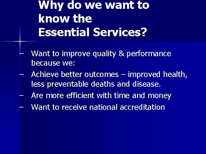 Why do we want to know the Essential Services? – Want to improve quality