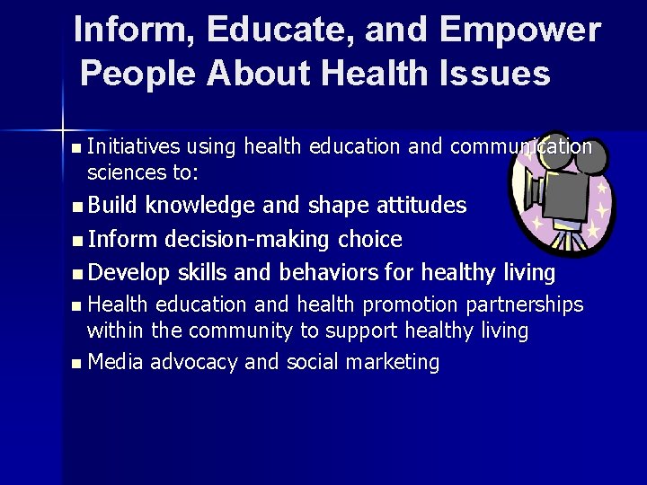 Inform, Educate, and Empower People About Health Issues n Initiatives using health education and