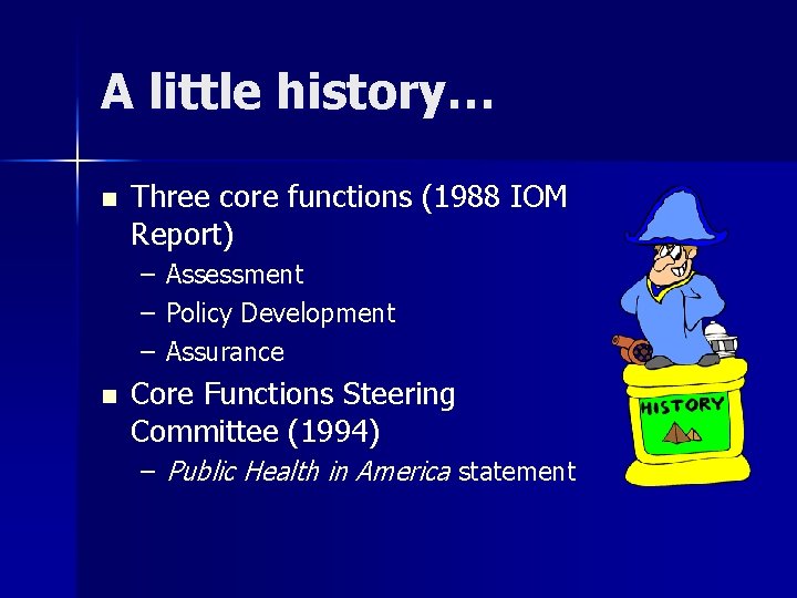 A little history… n Three core functions (1988 IOM Report) – – – n