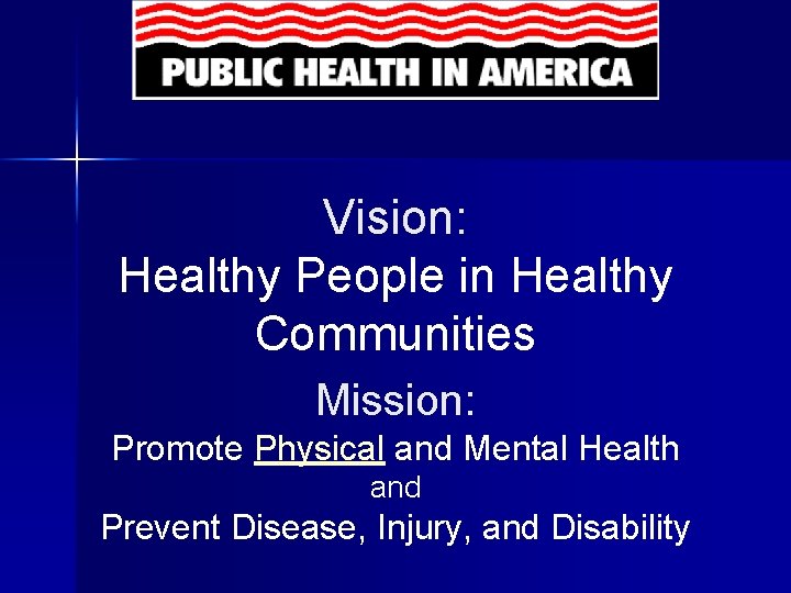 Vision: Healthy People in Healthy Communities Mission: Promote Physical and Mental Health and Prevent