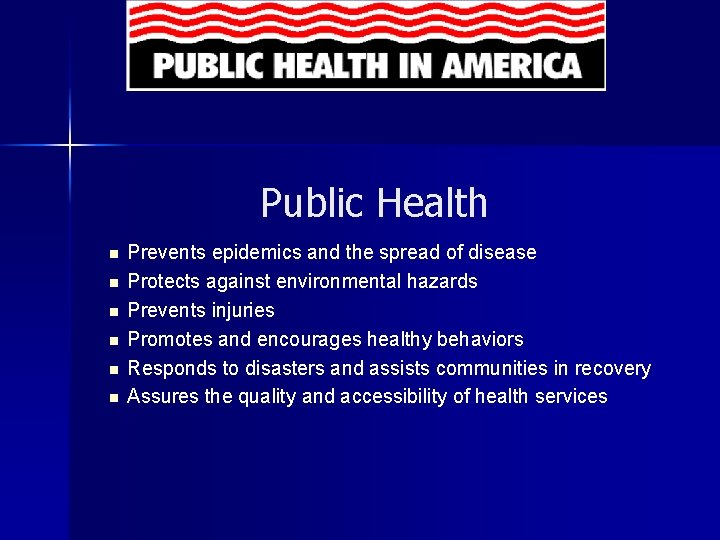 Public Health n n n Prevents epidemics and the spread of disease Protects against