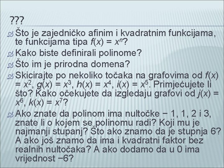 ? ? ? Što je zajedničko afinim i kvadratnim funkcijama, te funkcijama tipa f(x)