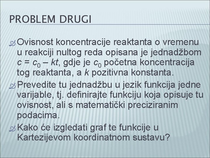 PROBLEM DRUGI Ovisnost koncentracije reaktanta o vremenu u reakciji nultog reda opisana je jednadžbom