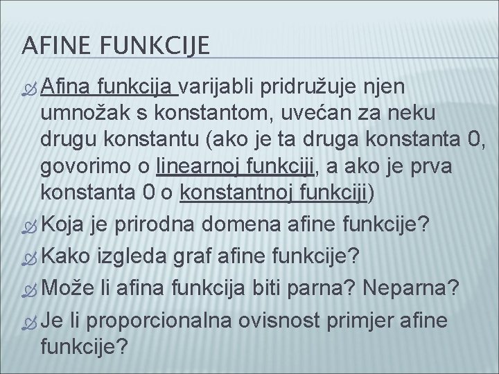 AFINE FUNKCIJE Afina funkcija varijabli pridružuje njen umnožak s konstantom, uvećan za neku drugu