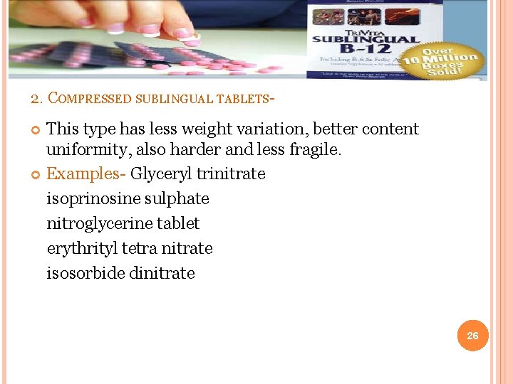 2. COMPRESSED SUBLINGUAL TABLETS- This type has less weight variation, better content uniformity, also 2. COMPRESSED SUBLINGUAL TABLETS- This type has less weight variation, better content uniformity, also