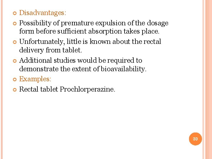 Disadvantages: Possibility of premature expulsion of the dosage form before sufficient absorption takes place.