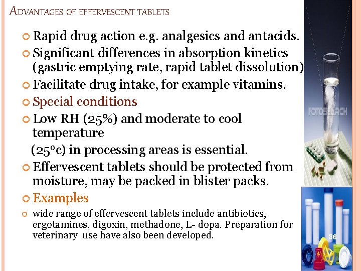 ADVANTAGES OF EFFERVESCENT TABLETS Rapid drug action e. g. analgesics and antacids. Significant differences