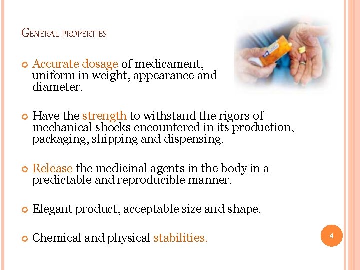 GENERAL PROPERTIES Accurate dosage of medicament, uniform in weight, appearance and diameter. Have the