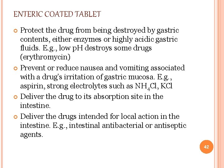 ENTERIC COATED TABLET Protect the drug from being destroyed by gastric contents, either enzymes ENTERIC COATED TABLET Protect the drug from being destroyed by gastric contents, either enzymes