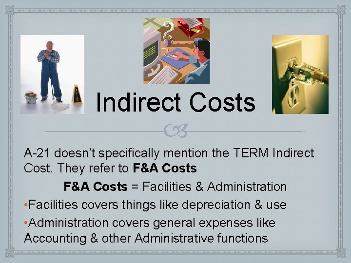 Indirect Costs A-21 doesn’t specifically mention the TERM Indirect Cost. They refer to F&A