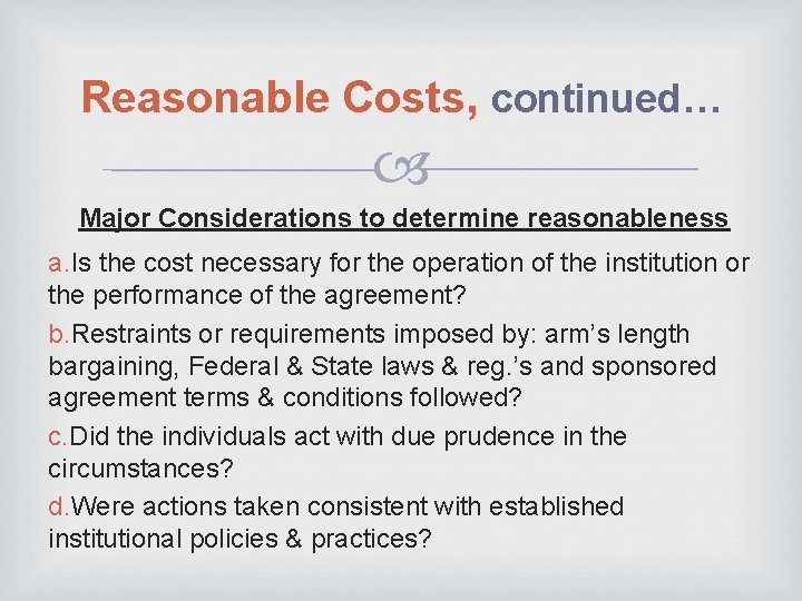 Reasonable Costs, continued… Major Considerations to determine reasonableness a. Is the cost necessary for