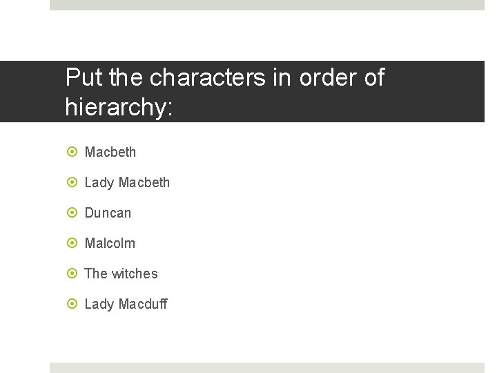 Put the characters in order of hierarchy: Macbeth Lady Macbeth Duncan Malcolm The witches