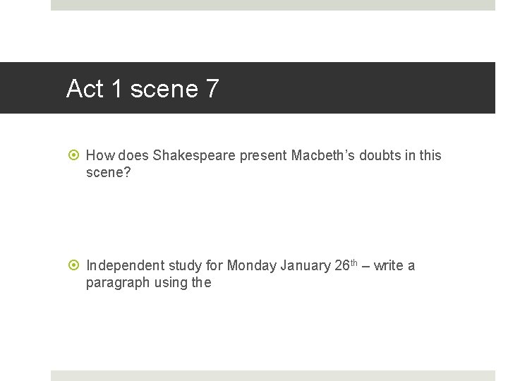 Act 1 scene 7 How does Shakespeare present Macbeth’s doubts in this scene? Independent