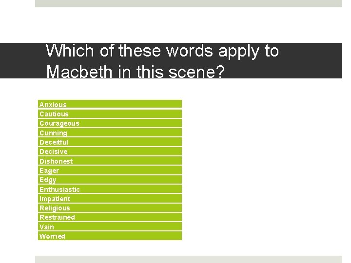 Which of these words apply to Macbeth in this scene? Anxious Cautious Courageous Cunning