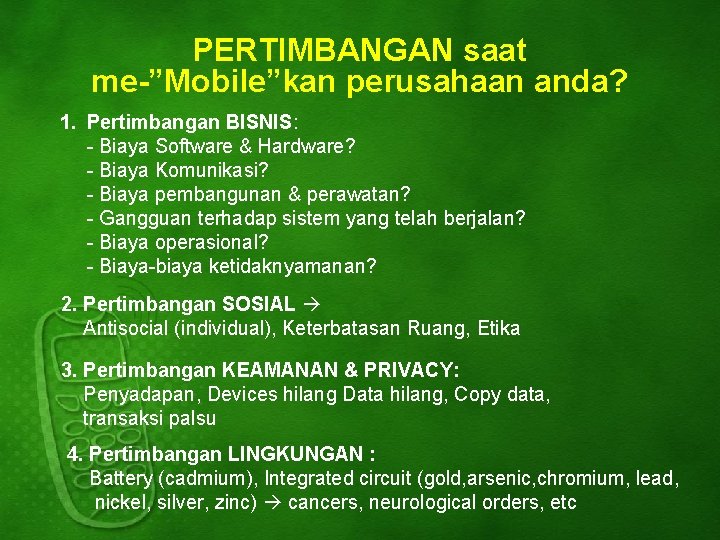 PERTIMBANGAN saat me-”Mobile”kan perusahaan anda? 1. Pertimbangan BISNIS: - Biaya Software & Hardware? -