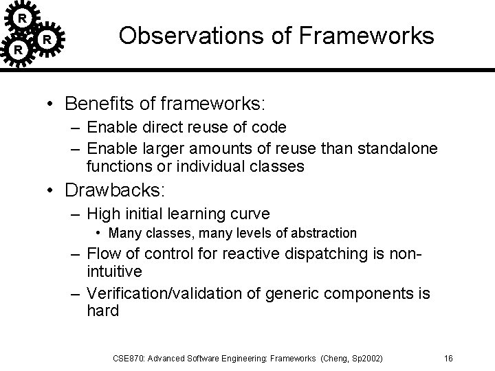 R R R Observations of Frameworks • Benefits of frameworks: – Enable direct reuse