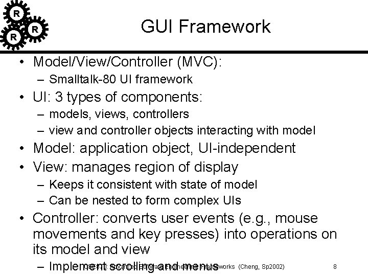 R R R GUI Framework • Model/View/Controller (MVC): – Smalltalk-80 UI framework • UI: