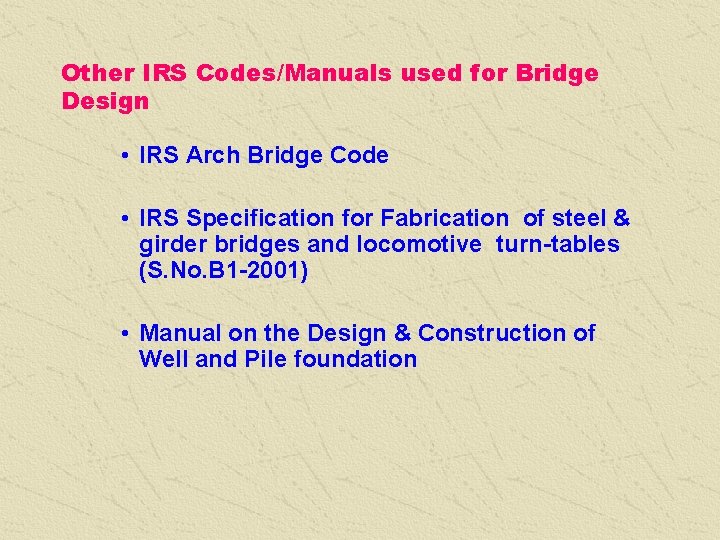 Other IRS Codes/Manuals used for Bridge Design • IRS Arch Bridge Code • IRS