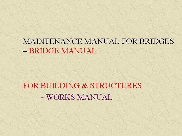 MAINTENANCE MANUAL FOR BRIDGES – BRIDGE MANUAL FOR BUILDING & STRUCTURES - WORKS MANUAL
