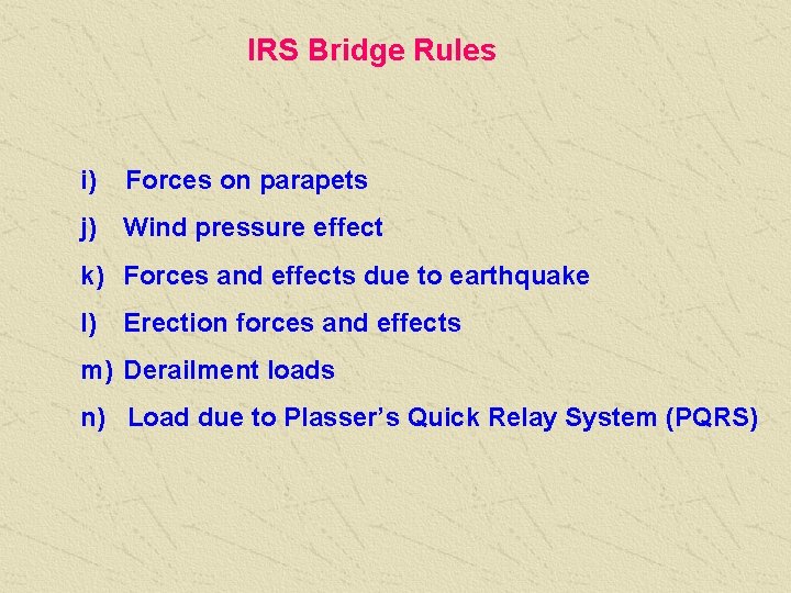 IRS Bridge Rules i) Forces on parapets j) Wind pressure effect k) Forces and