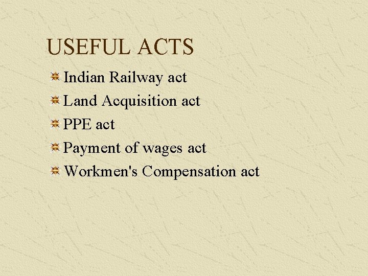 USEFUL ACTS Indian Railway act Land Acquisition act PPE act Payment of wages act