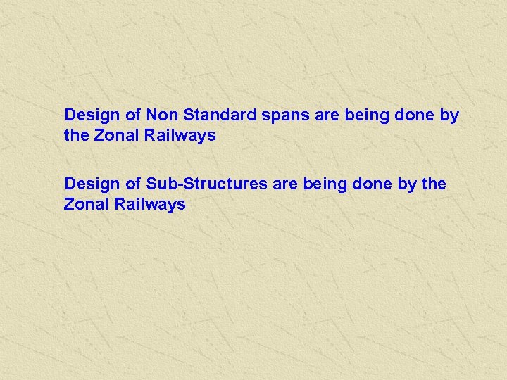Design of Non Standard spans are being done by the Zonal Railways Design of