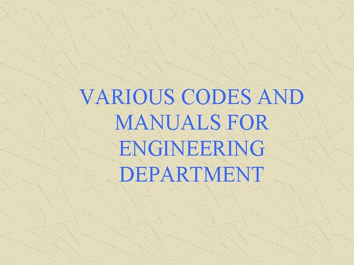 VARIOUS CODES AND MANUALS FOR ENGINEERING DEPARTMENT 