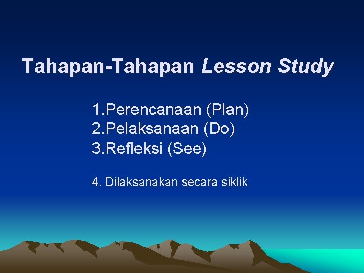 Tahapan-Tahapan Lesson Study 1. Perencanaan (Plan) 2. Pelaksanaan (Do) 3. Refleksi (See) 4. Dilaksanakan