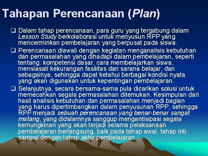 Tahapan Perencanaan (Plan) q Dalam tahap perencanaan, para guru yang tergabung dalam Lesson Study