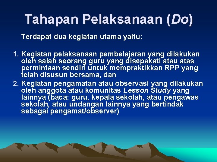 Tahapan Pelaksanaan (Do) Terdapat dua kegiatan utama yaitu: 1. Kegiatan pelaksanaan pembelajaran yang dilakukan