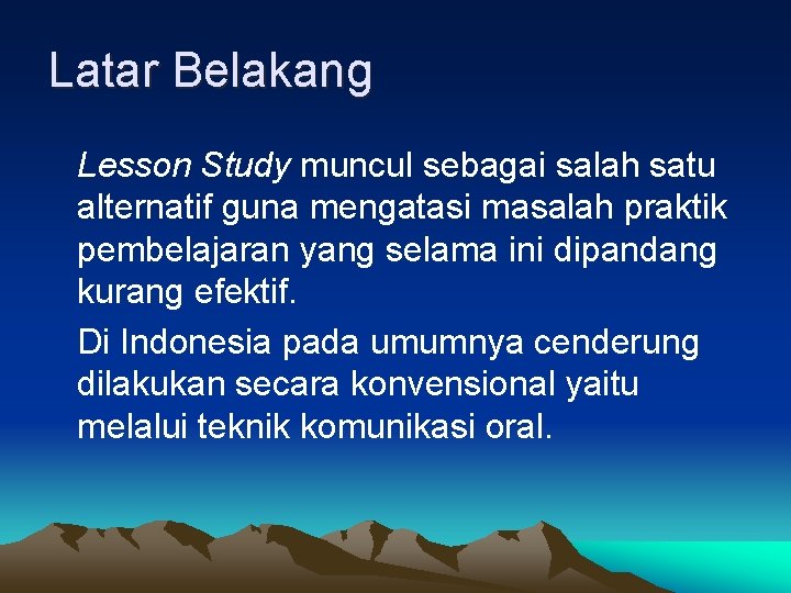 Latar Belakang Lesson Study muncul sebagai salah satu alternatif guna mengatasi masalah praktik pembelajaran