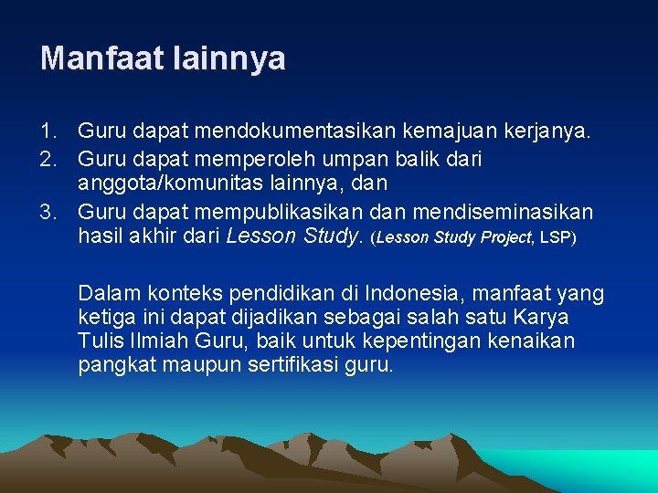 Manfaat lainnya 1. Guru dapat mendokumentasikan kemajuan kerjanya. 2. Guru dapat memperoleh umpan balik