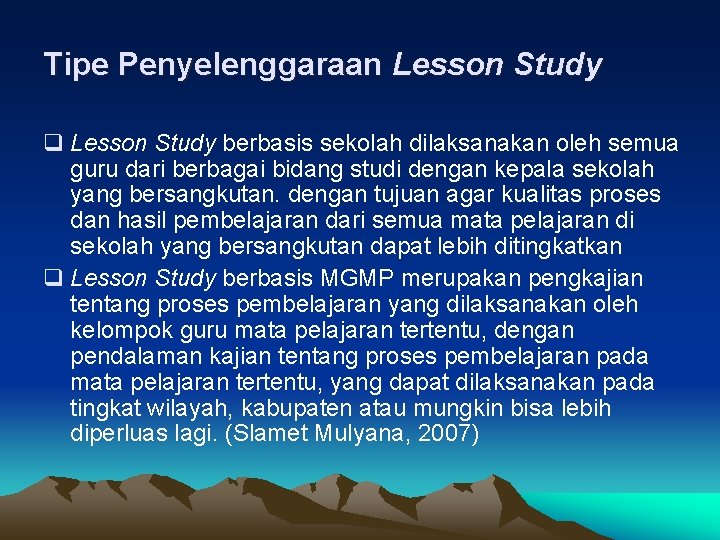 Tipe Penyelenggaraan Lesson Study q Lesson Study berbasis sekolah dilaksanakan oleh semua guru dari